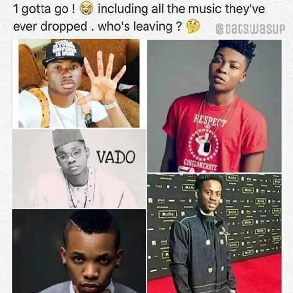 YOUR VIEW!!! Which Of These Artiste Will You Ask To Leave Music?